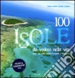 100 isole da vedere nella vita scelte dai migliori fotografi e viaggiatori libro