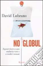 No globul. Sopravvivere a una malattia rara e a medici comuni libro