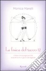 La fisica del tacco 12. Il libro che spiega perché la scienza è un gioco da ragazze libro