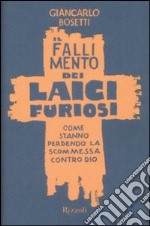 Il fallimento dei laici furiosi. Come stanno perdendo le scommessa contro Dio