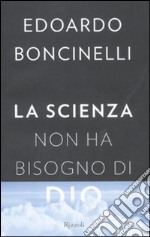 La scienza non ha bisogno di Dio libro