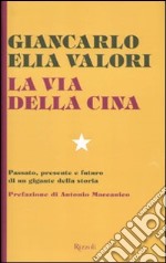 La via della Cina. Passato, presente e futuro di un gigante della storia libro