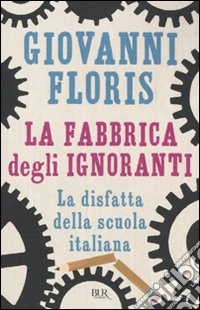 La fabbrica degli ignoranti
