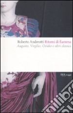 Ritorni di fiamma. Augusto, Virgilio, Ovidio e altri classici