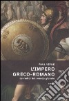 L'impero greco romano. Le radici del mondo globale libro