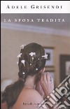 La Sposa tradita libro di Grisendi Adele