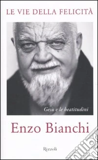 Le Vie della felicità. Gesù e le beatitudini libro