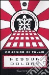 Nessun dolore. Una storia di CasaPound libro di Di Tullio Domenico