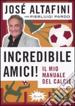 Incredibile amici! Il mio manuale del calcio libro