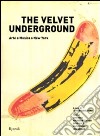 The Velvet Underground. Arte e musica a New York. Ediz. illustrata libro