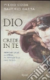 Dio crede in te. Perché vale la pena di prenderlo sul serio libro