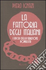 La fattoria degli italiani. I rischi della seduzione populista libro