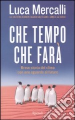 Che tempo che farà. Breve storia del clima con uno sguardo al futuro libro