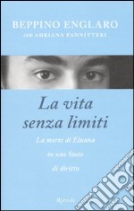 La vita senza limiti. La morte di Eluana in uno Stato di diritto libro