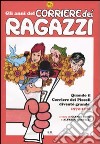 Gli anni del Corriere dei Ragazzi. Quando il Corriere dei Piccoli diventò grande. 1972-1976. Ediz. illustrata libro