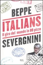 Italians. Il giro del mondo in 80 pizze libro