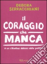 Il coraggio che manca. A un cittadino deluso della politica