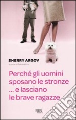 Perché gli uomini sposano le stronze... E lasciano le brave ragazze libro