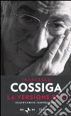 La versione di K. Sessant'anni di controstoria libro di Cossiga Francesco