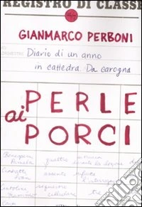 Perle ai porci. Diario di un anno in cattedra. Da carogna libro