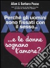 Perché gli uomini sono fissati con il sesso... E le donne sognano l'amore? libro