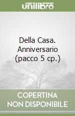 Della Casa. Anniversario (pacco 5 cp.) libro