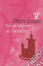 Tre primavere al castello libro