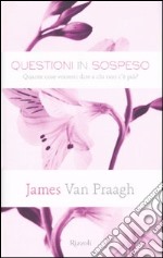 Questioni in sospeso. Quante cose vorresti dire a chi non c'è più? libro