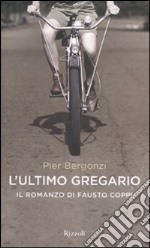 L'ultimo gregario. Il romanzo di Fausto Coppi libro