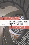 Lo Psichiatra era matto libro