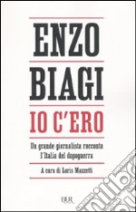 Io c'ero. Un grande giornalista racconta l'Italia del dopoguerra libro