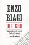 Io c'ero. Un grande giornalista racconta l'Italia del dopoguerra libro