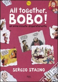 All together, Bobo! Un anno vissuto disperatamente libro