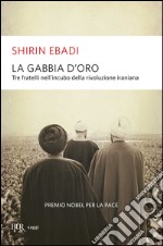 La Gabbia d'oro. Tre fratelli nell'incubo della rivoluzione iraniana libro