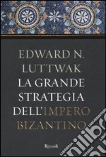 La Grande strategia dell'impero bizantino libro