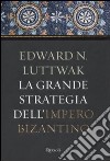 La Grande strategia dell'impero bizantino libro