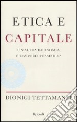 Etica e capitale. Un'altra economia è davvero possibile? libro