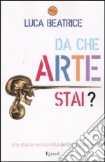 Da che arte stai? Una storia revisionista dell'arte italiana libro