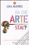 Da che arte stai? Una storia revisionista dell'arte italiana libro