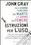 Gli Uomini vengono da Marte, le donne da Venere. Istruzioni per l'uso libro