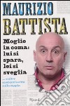 Moglie in coma: lui si spara, lei si sveglia... e altre scottanti verità sulla coppia libro