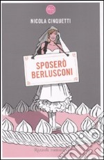 Sposerò Berlusconi libro