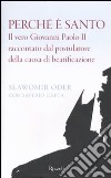 Perché è santo. Il vero Giovanni Paolo II raccontato dal postulatore della cusa di beatificazione libro