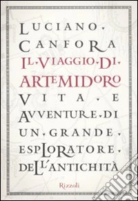 Il viaggio di Artemidoro. Vita e avventure di un grande esploratore dell'antichità