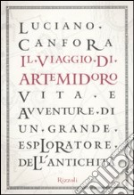 Il viaggio di Artemidoro. Vita e avventure di un grande esploratore dell'antichità libro