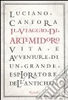 Il viaggio di Artemidoro. Vita e avventure di un grande esploratore dell'antichità libro