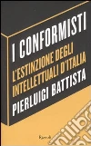 I conformisti. L'estinzione degli intellettuali d'Italia libro