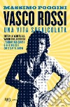 Vasco Rossi. Una vita spericolata libro