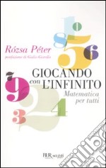 Giocando con l'infinito. Matematica per tutti