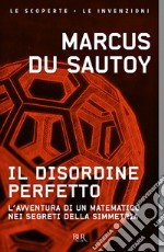 Il disordine perfetto. L'avventura di un matematico nei segreti della simmetria libro